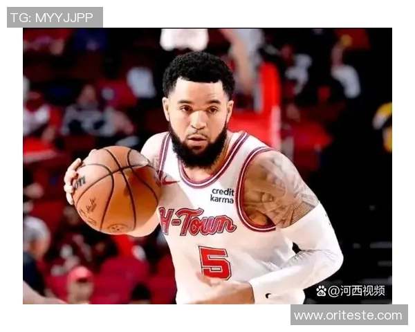 弗雷德范弗利特的崛起之路与NBA职业生涯的精彩瞬间分析